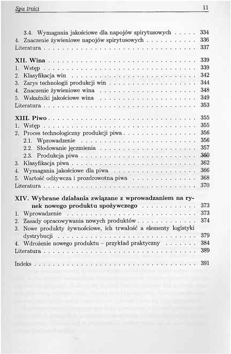 2. Słodowanie jęczmienia 357 2.3. Produkcja piwa 360 3. Klasyfikacja piwa 362 4. Wymagania jakościowe dla piwa 366 5. Wartość odżywcza i prozdrowotna piwa 368 Literatura 370 XIV.