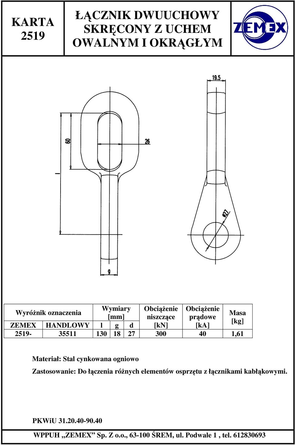 HANDLOWY l g d [kn] [ka] 2519-35511 130 18 27 300 40 1,61 Materiał: Stal