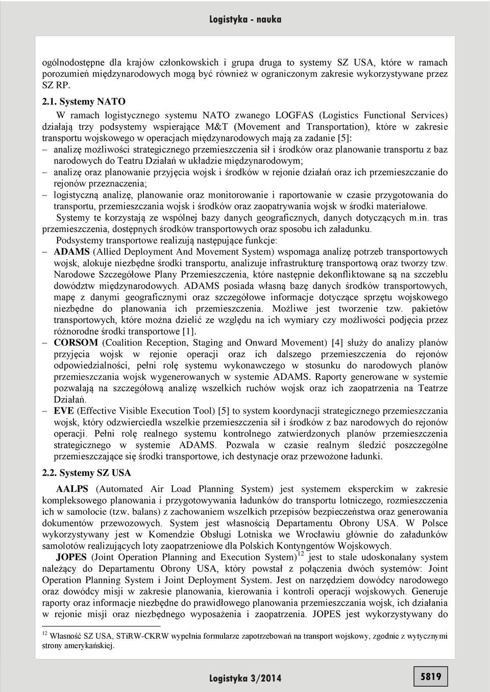 wojskowego w operacjach międzynarodowych mają za zadanie [5]: analizę możliwości strategicznego przemieszczenia sił i środków oraz planowanie transportu z baz narodowych do Teatru Działań w układzie