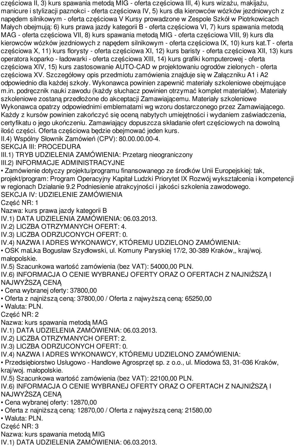 VII, 8) kurs spawania metodą MIG - oferta częściowa VIII, 9) kurs dla kierowców wózków jezdniowych z napędem silnikowym - oferta częściowa IX, 10) kurs kat.