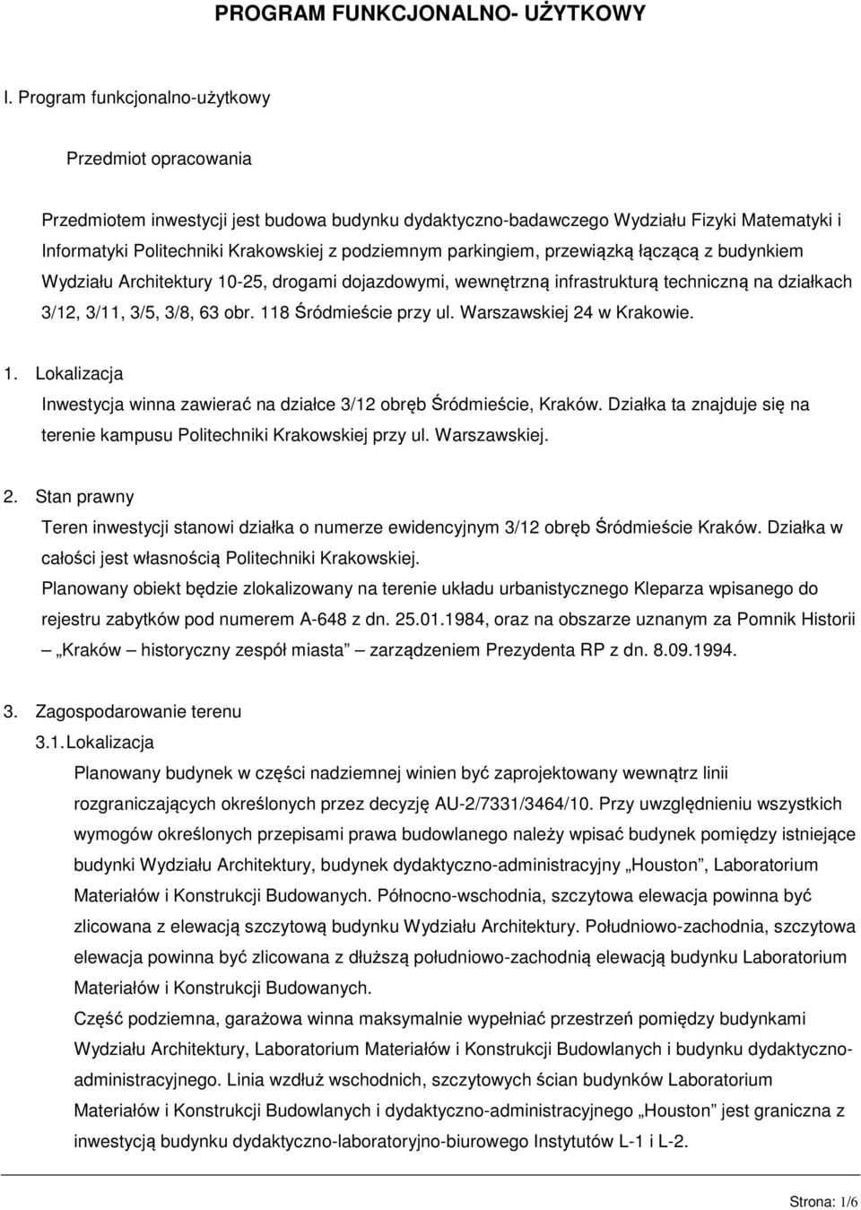 parkingiem, przewiązką łączącą z budynkiem Wydziału Architektury 10-25, drogami dojazdowymi, wewnętrzną infrastrukturą techniczną na działkach 3/12, 3/11, 3/5, 3/8, 63 obr. 118 Śródmieście przy ul.