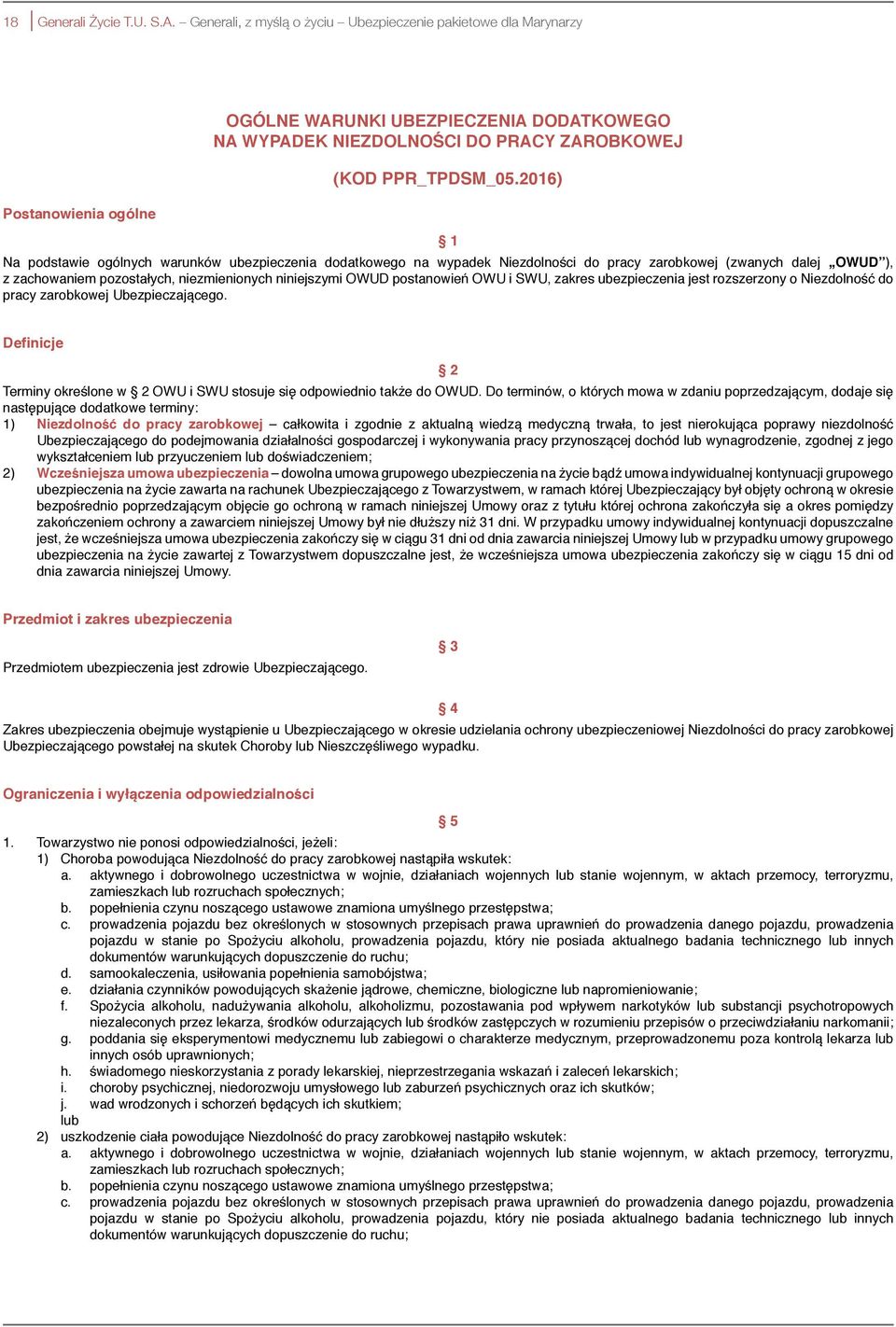 postanowień OWU i SWU, zakres ubezpieczenia jest rozszerzony o Niezdolność do pracy zarobkowej Ubezpieczającego. Definicje 2 Terminy określone w 2 OWU i SWU stosuje się odpowiednio także do OWUD.