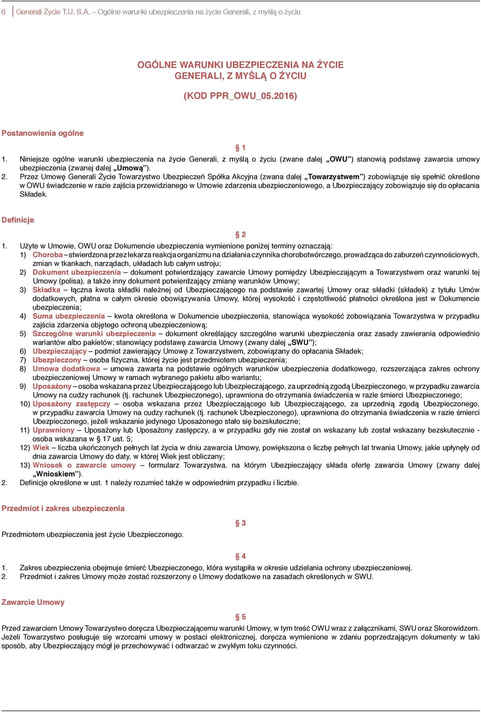 Przez Umowę Generali Życie Towarzystwo Ubezpieczeń Spółka Akcyjna (zwana dalej Towarzystwem ) zobowiązuje się spełnić określone w OWU świadczenie w razie zajścia przewidzianego w Umowie zdarzenia