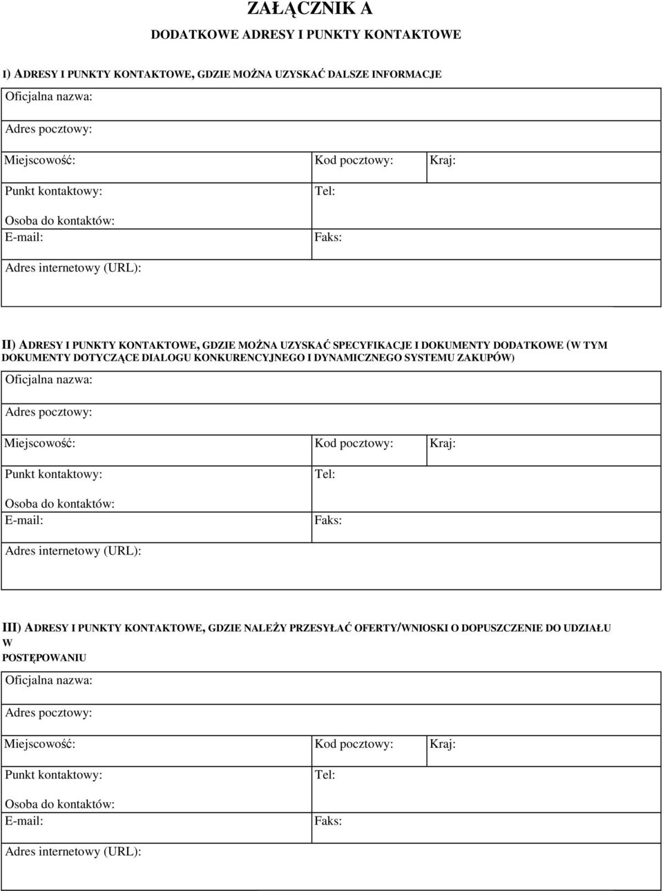 KONKURENCYJNEGO I DYNAMICZNEGO SYSTEMU ZAKUPÓW) Oficjalna nazwa: Adres pocztowy: Miejscowość: Kod pocztowy: Kraj: Punkt kontaktowy: Osoba do kontaktów: E-mail: Tel: Faks: Adres internetowy (URL):