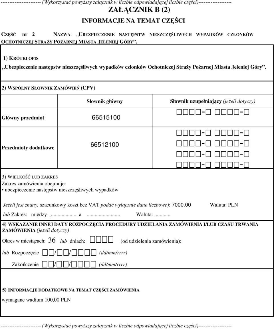 1) KRÓTKI OPIS Ubezpieczenie następstw nieszczęśliwych wypadków członków Ochotniczej StraŜy PoŜarnej Miasta Jeleniej Góry.