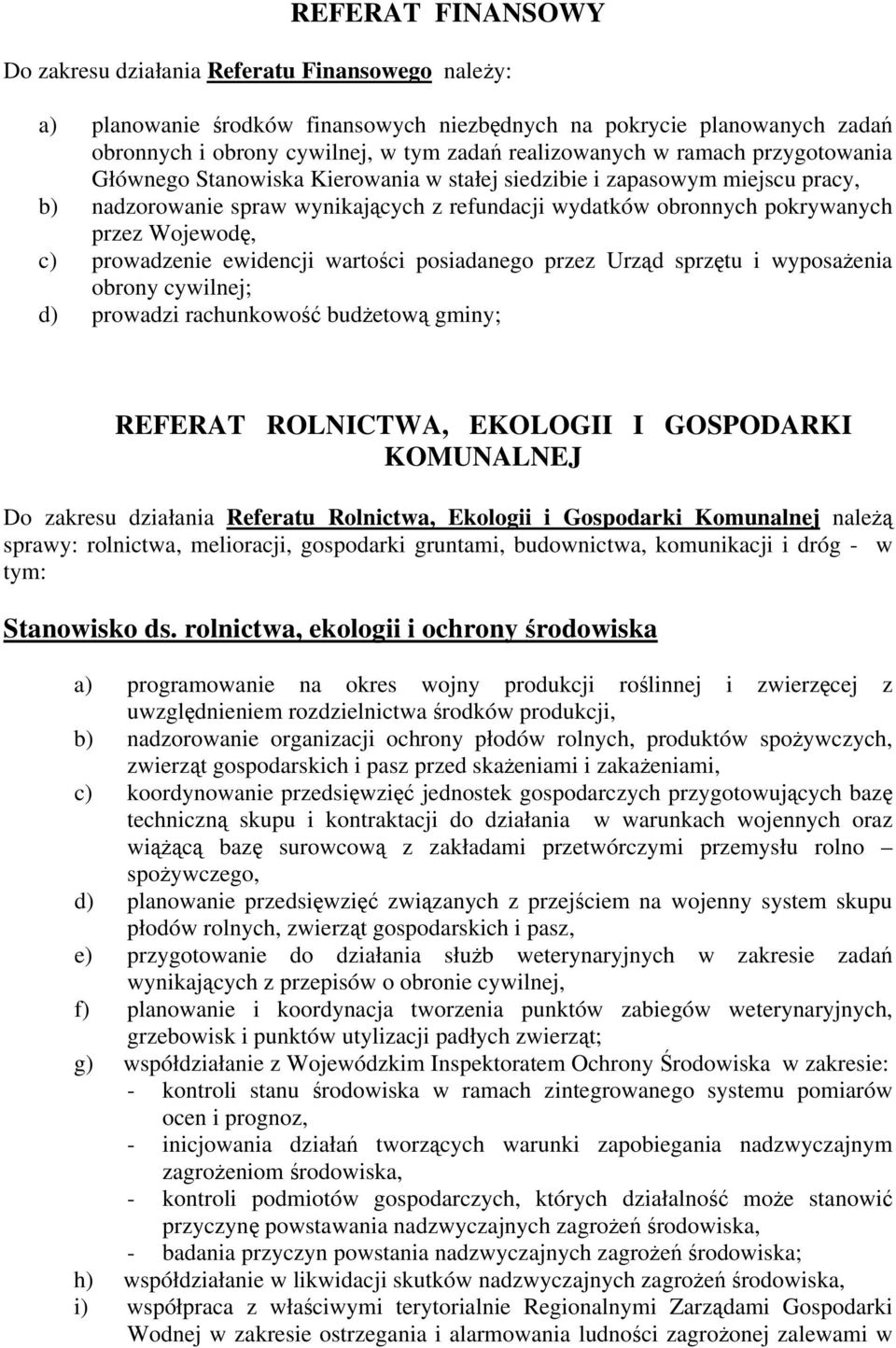 prowadzenie ewidencji wartości posiadanego przez Urząd sprzętu i wyposażenia obrony cywilnej; d) prowadzi rachunkowość budżetową gminy; REFERAT ROLNICTWA, EKOLOGII I GOSPODARKI KOMUNALNEJ Do zakresu