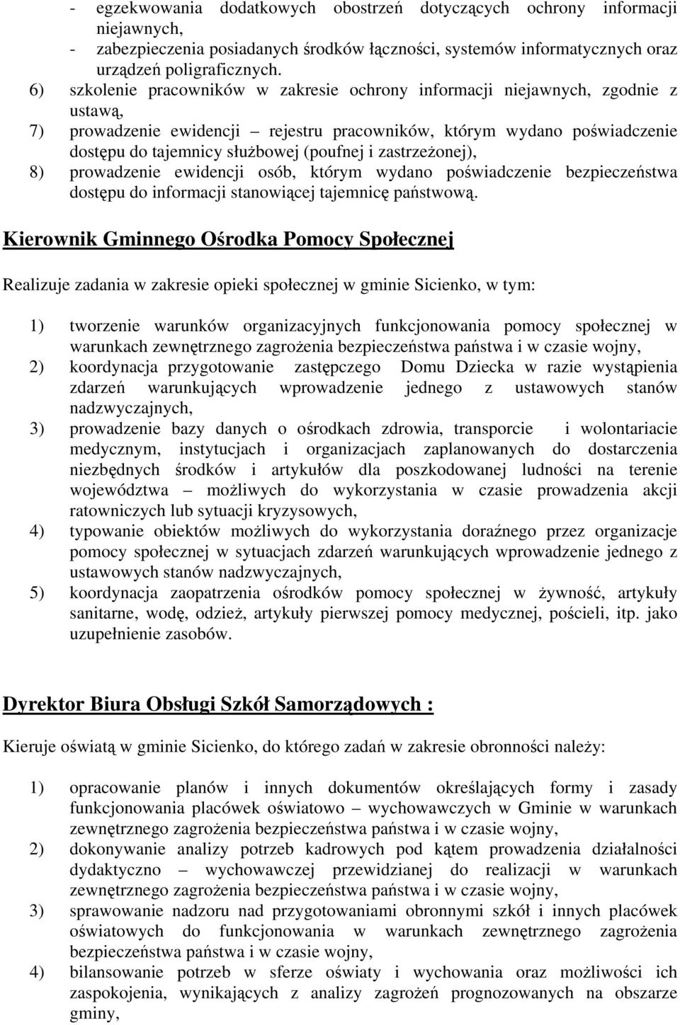 i zastrzeżonej), 8) prowadzenie ewidencji osób, którym wydano poświadczenie bezpieczeństwa dostępu do informacji stanowiącej tajemnicę państwową.