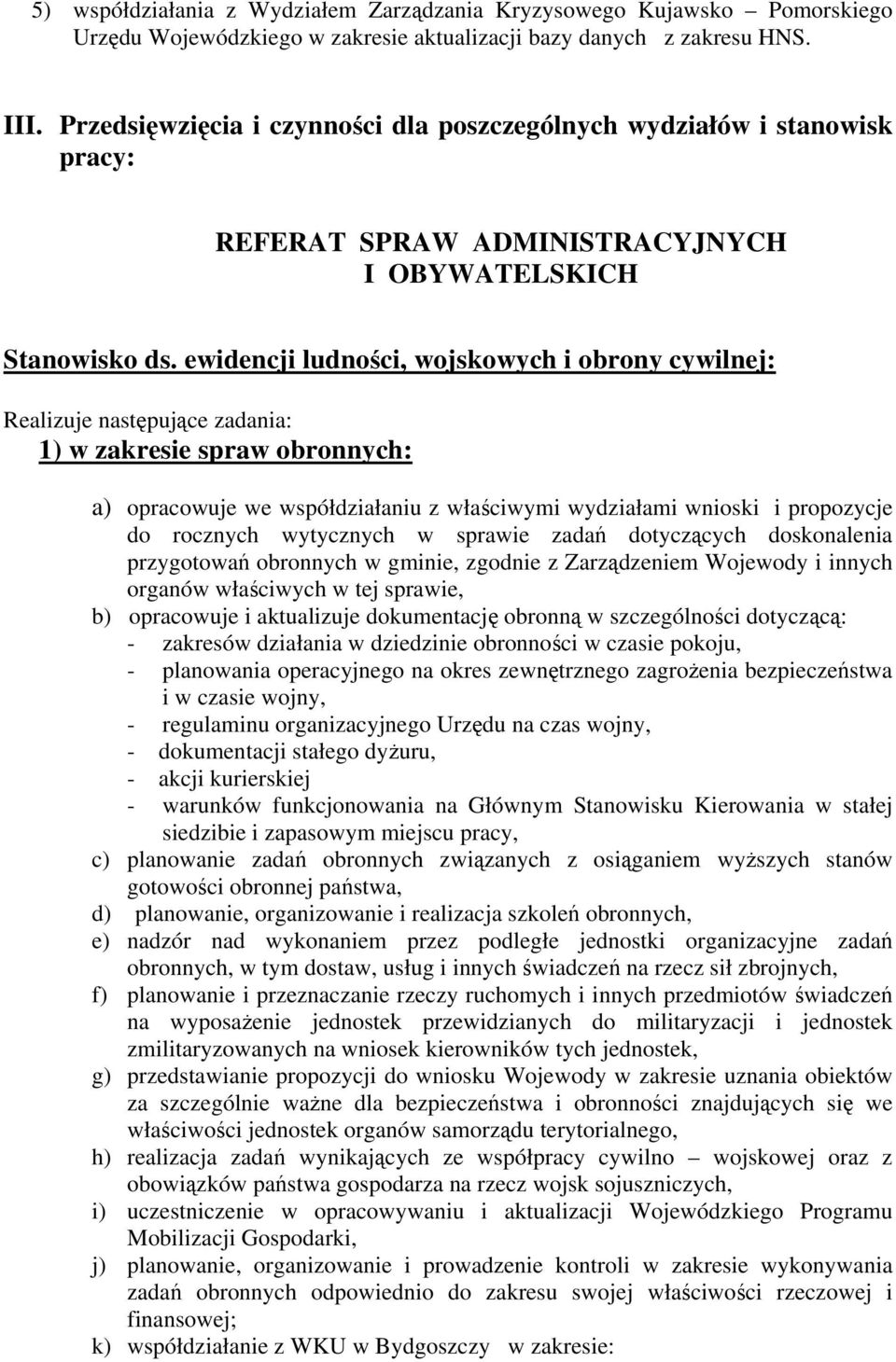 ewidencji ludności, wojskowych i obrony cywilnej: Realizuje następujące zadania: 1) w zakresie spraw obronnych: a) opracowuje we współdziałaniu z właściwymi wydziałami wnioski i propozycje do