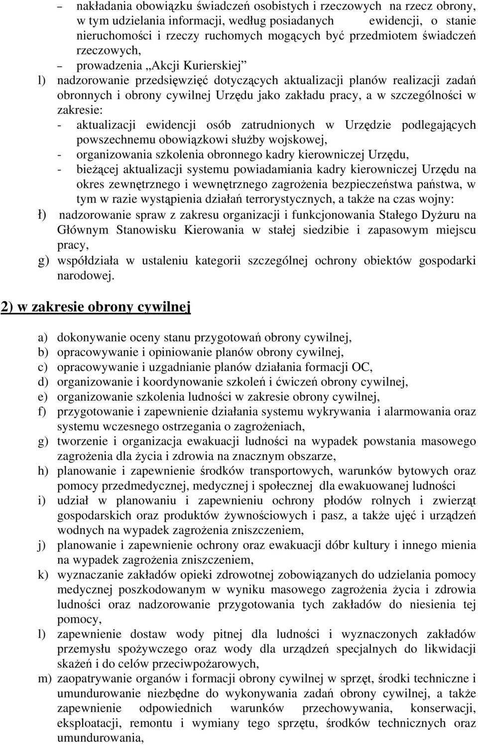 szczególności w zakresie: - aktualizacji ewidencji osób zatrudnionych w Urzędzie podlegających powszechnemu obowiązkowi służby wojskowej, - organizowania szkolenia obronnego kadry kierowniczej