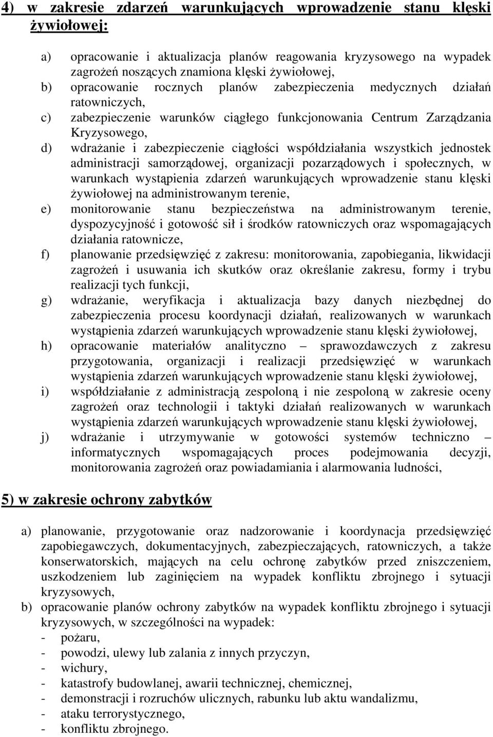 współdziałania wszystkich jednostek administracji samorządowej, organizacji pozarządowych i społecznych, w warunkach wystąpienia zdarzeń warunkujących wprowadzenie stanu klęski żywiołowej na