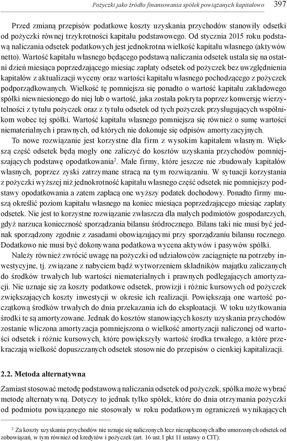 Wartość kapitału własnego będącego podstawą naliczania odsetek ustala się na ostatni dzień miesiąca poprzedzającego miesiąc zapłaty odsetek od pożyczek bez uwzględnienia kapitałów z aktualizacji