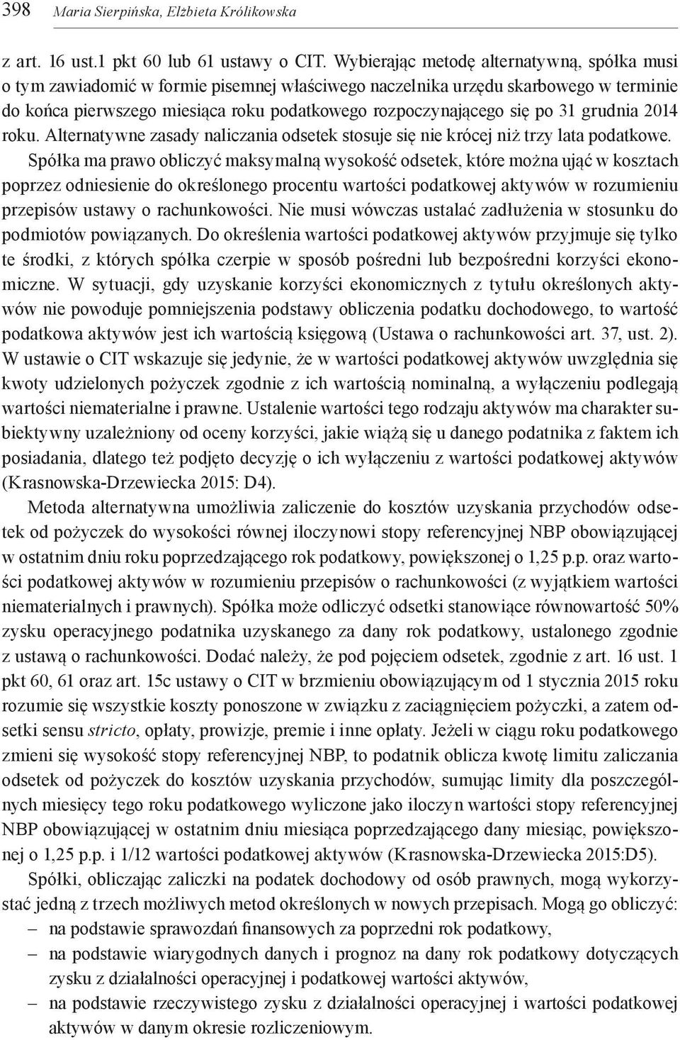 31 grudnia 2014 roku. Alternatywne zasady naliczania odsetek stosuje się nie krócej niż trzy lata podatkowe.