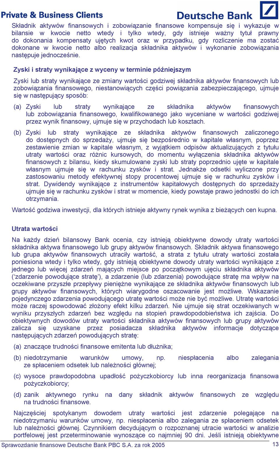 Zyski i straty wynikające z wyceny w terminie późniejszym Zyski lub straty wynikające ze zmiany wartości godziwej składnika aktywów finansowych lub zobowiązania finansowego, niestanowiących części