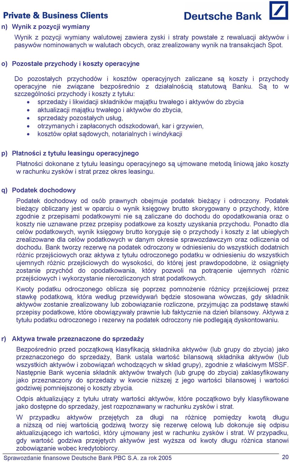 Są to w szczególności przychody i koszty z tytułu: sprzedaży i likwidacji składników majątku trwałego i aktywów do zbycia aktualizacji majątku trwałego i aktywów do zbycia, sprzedaży pozostałych