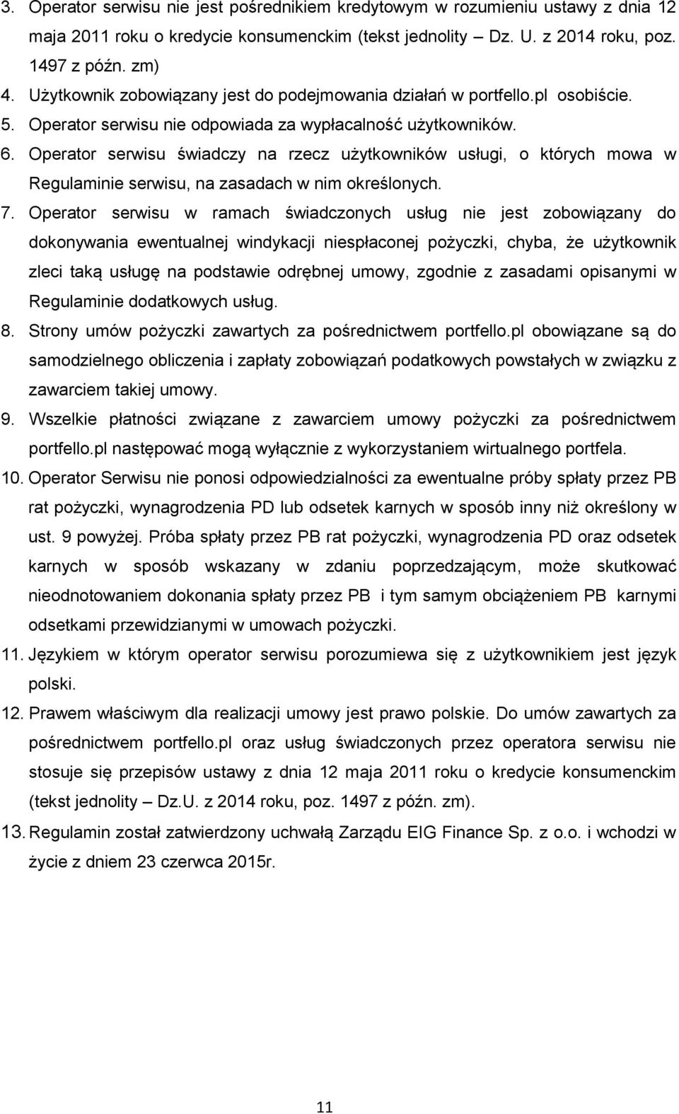 Operator serwisu świadczy na rzecz użytkowników usługi, o których mowa w Regulaminie serwisu, na zasadach w nim określonych. 7.