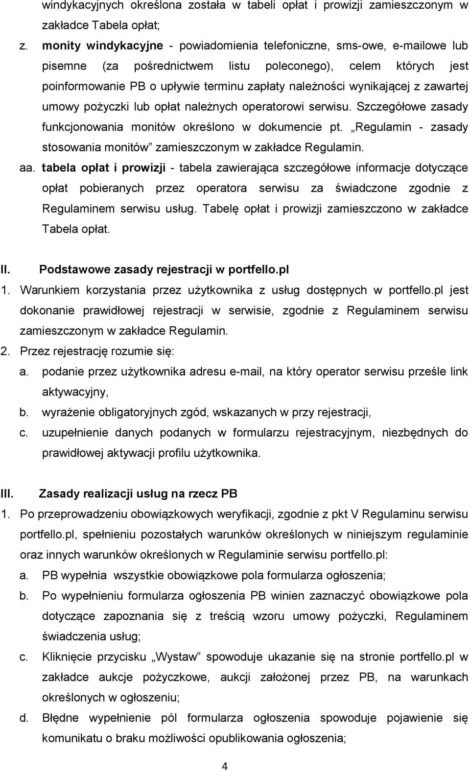 wynikającej z zawartej umowy pożyczki lub opłat należnych operatorowi serwisu. Szczegółowe zasady funkcjonowania monitów określono w dokumencie pt.