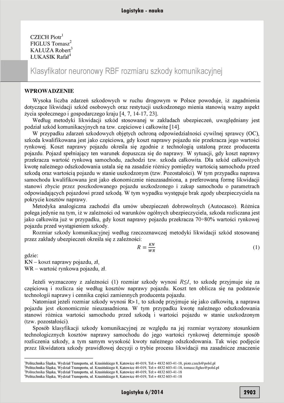 Według metodyki likwidacji szkód stosowanej w zakładach ubezpieczeń, uwzględniany jest podział szkód komunikacyjnych na tzw. częściowe i całkowite [14].