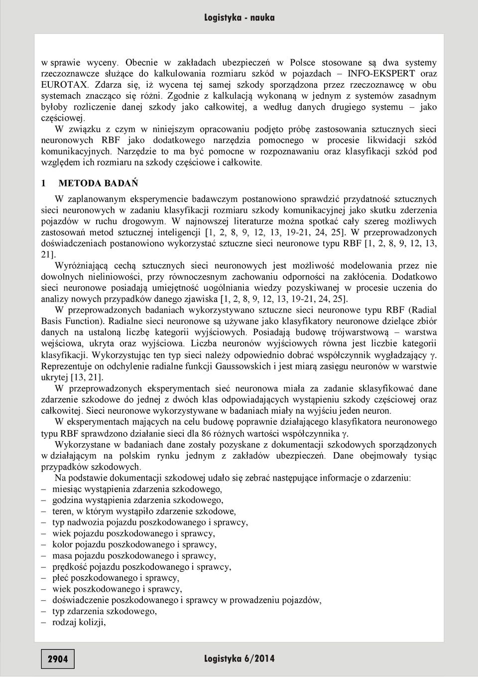 Zgodnie z kalkulacją wykonaną w jednym z systemów zasadnym byłoby rozliczenie danej szkody jako całkowitej, a według danych drugiego systemu jako częściowej.