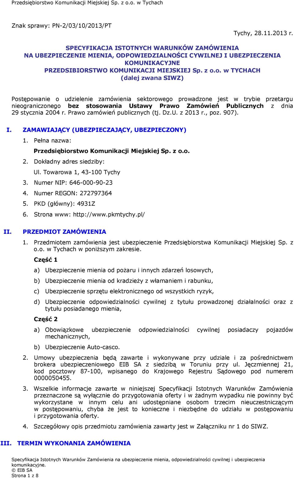 o. w TYCHACH (dalej zwana SIWZ) Postępowanie o udzielenie zamówienia sektorowego prowadzone jest w trybie przetargu nieograniczonego bez stosowania Ustawy Prawo Zamówień Publicznych z dnia 29