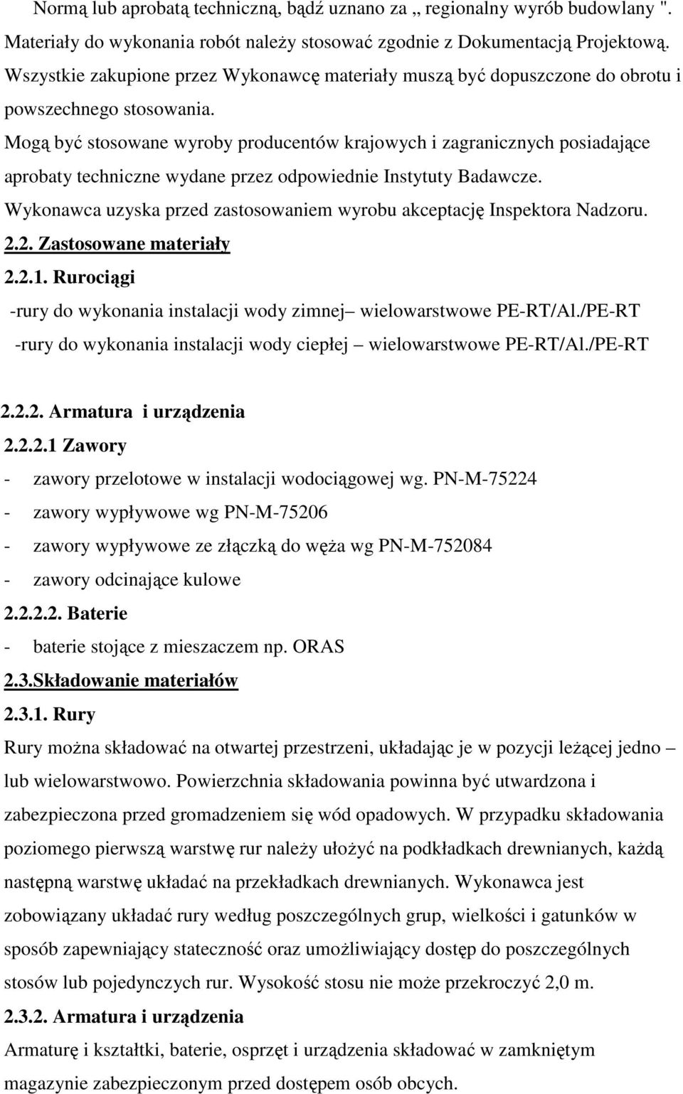 Mogą być stosowane wyroby producentów krajowych i zagranicznych posiadające aprobaty techniczne wydane przez odpowiednie Instytuty Badawcze.