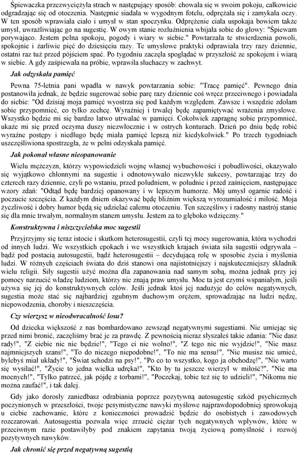 W owym stanie rozluźnienia wbijała sobie do głowy: "Śpiewam porywająco. Jestem pełna spokoju, pogody i wiary w siebie." Powtarzała te stwierdzenia powoli, spokojnie i żarliwie pięć do dziesięciu razy.