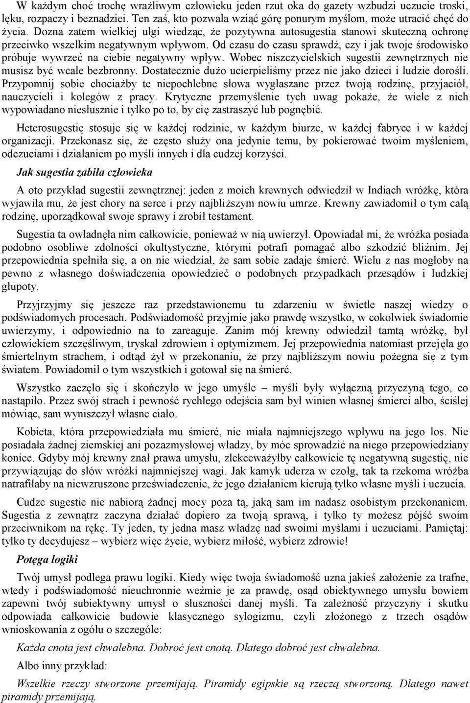 Od czasu do czasu sprawdź, czy i jak twoje środowisko próbuje wywrzeć na ciebie negatywny wpływ. Wobec niszczycielskich sugestii zewnętrznych nie musisz być wcale bezbronny.