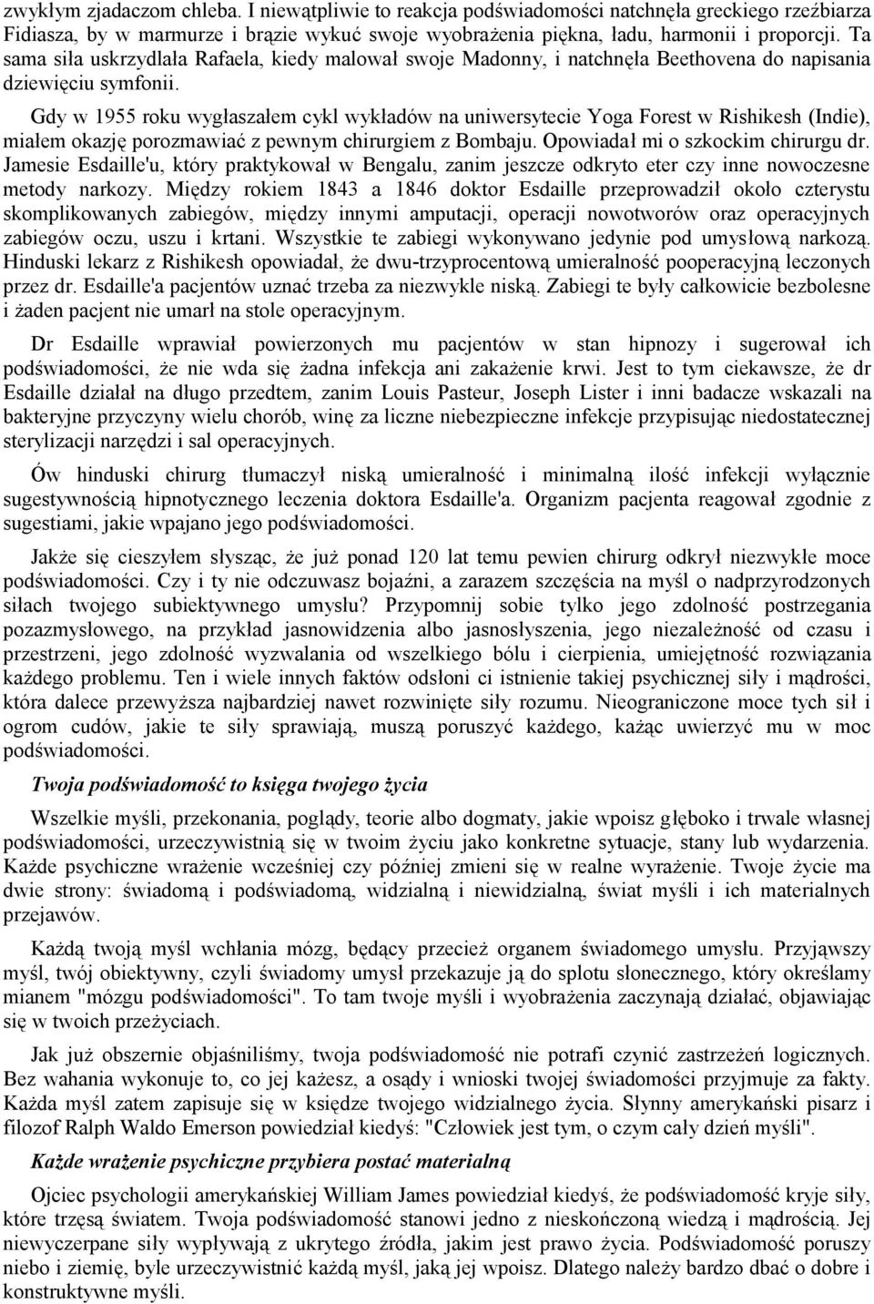 Gdy w 1955 roku wygłaszałem cykl wykładów na uniwersytecie Yoga Forest w Rishikesh (Indie), miałem okazję porozmawiać z pewnym chirurgiem z Bombaju. Opowiadał mi o szkockim chirurgu dr.