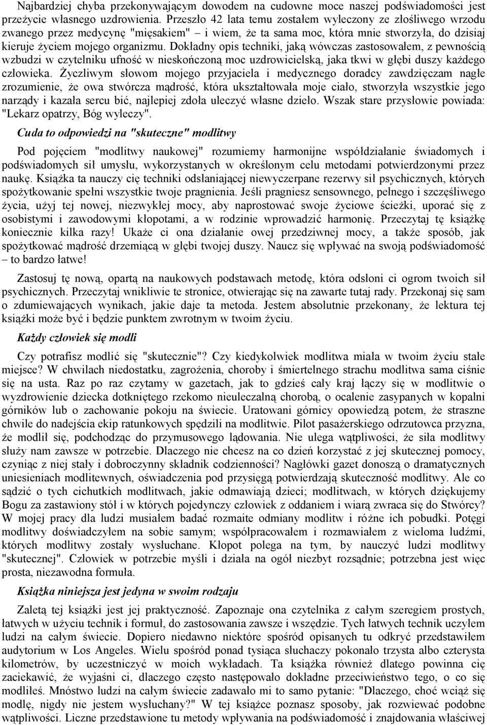 Dokładny opis techniki, jaką wówczas zastosowałem, z pewnością wzbudzi w czytelniku ufność w nieskończoną moc uzdrowicielską, jaka tkwi w głębi duszy każdego człowieka.