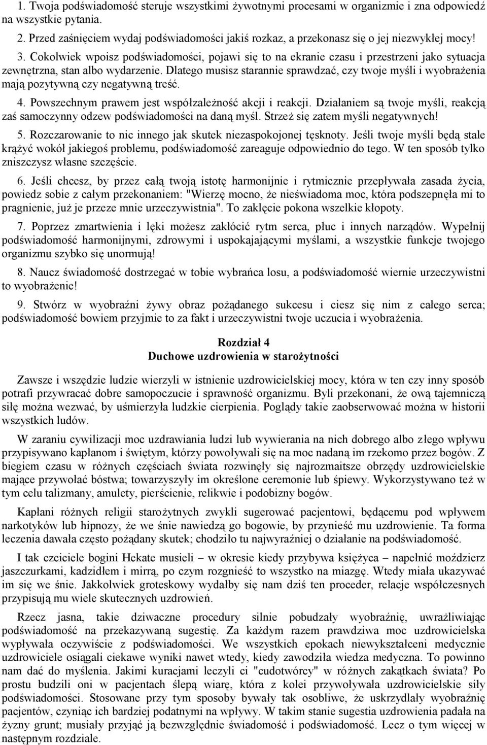 Cokolwiek wpoisz podświadomości, pojawi się to na ekranie czasu i przestrzeni jako sytuacja zewnętrzna, stan albo wydarzenie.