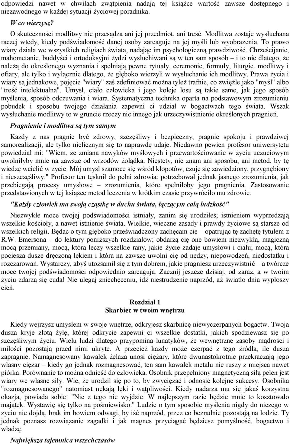 To prawo wiary działa we wszystkich religiach świata, nadając im psychologiczną prawdziwość.