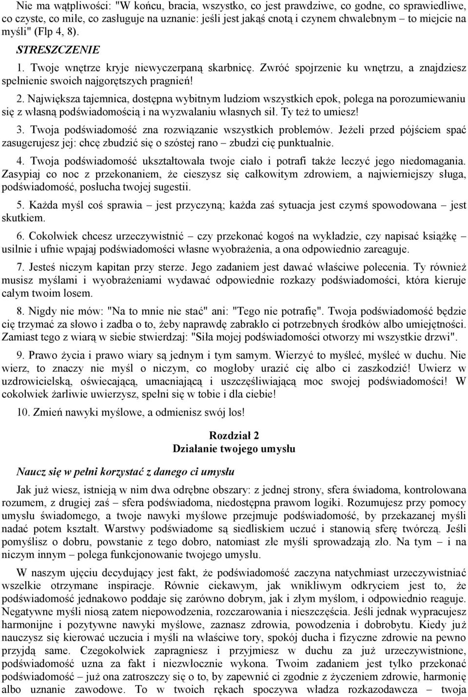 Największa tajemnica, dostępna wybitnym ludziom wszystkich epok, polega na porozumiewaniu się z własną podświadomością i na wyzwalaniu własnych sił. Ty też to umiesz! 3.