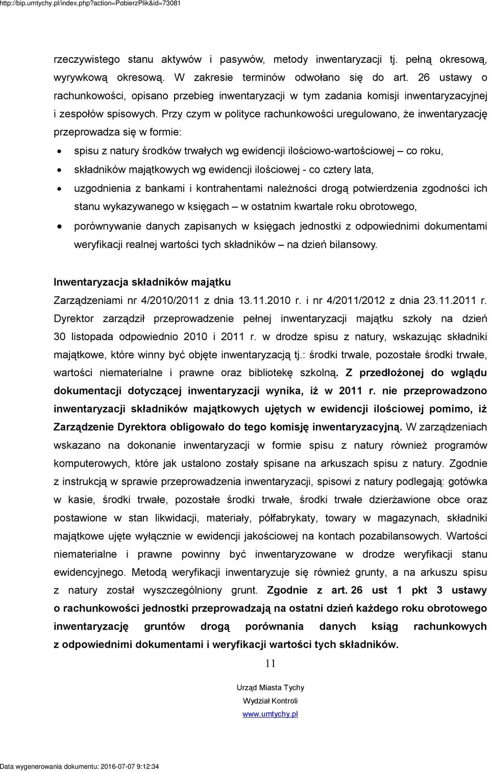 Przy czym w polityce rachunkowości uregulowano, że inwentaryzację przeprowadza się w formie: spisu z natury środków trwałych wg ewidencji ilościowo-wartościowej co roku, składników majątkowych wg