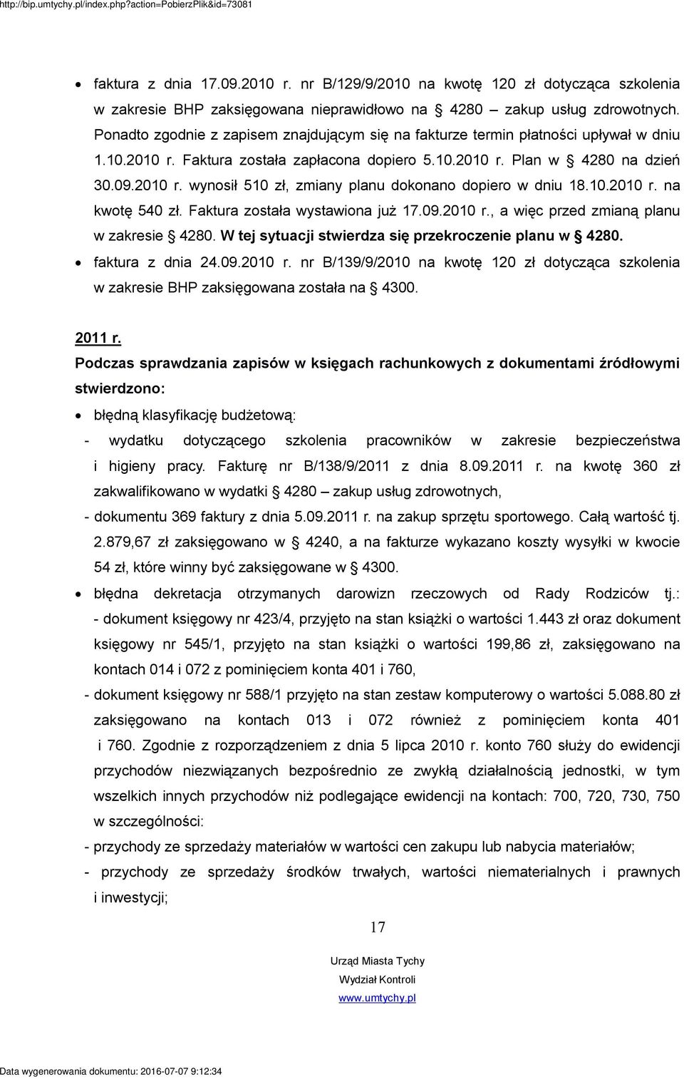 10.2010 r. na kwotę 540 zł. Faktura została wystawiona już 17.09.2010 r., a więc przed zmianą planu w zakresie 4280. W tej sytuacji stwierdza się przekroczenie planu w 4280. faktura z dnia 24.09.2010 r. nr B/139/9/2010 na kwotę 120 zł dotycząca szkolenia w zakresie BHP zaksięgowana została na 4300.