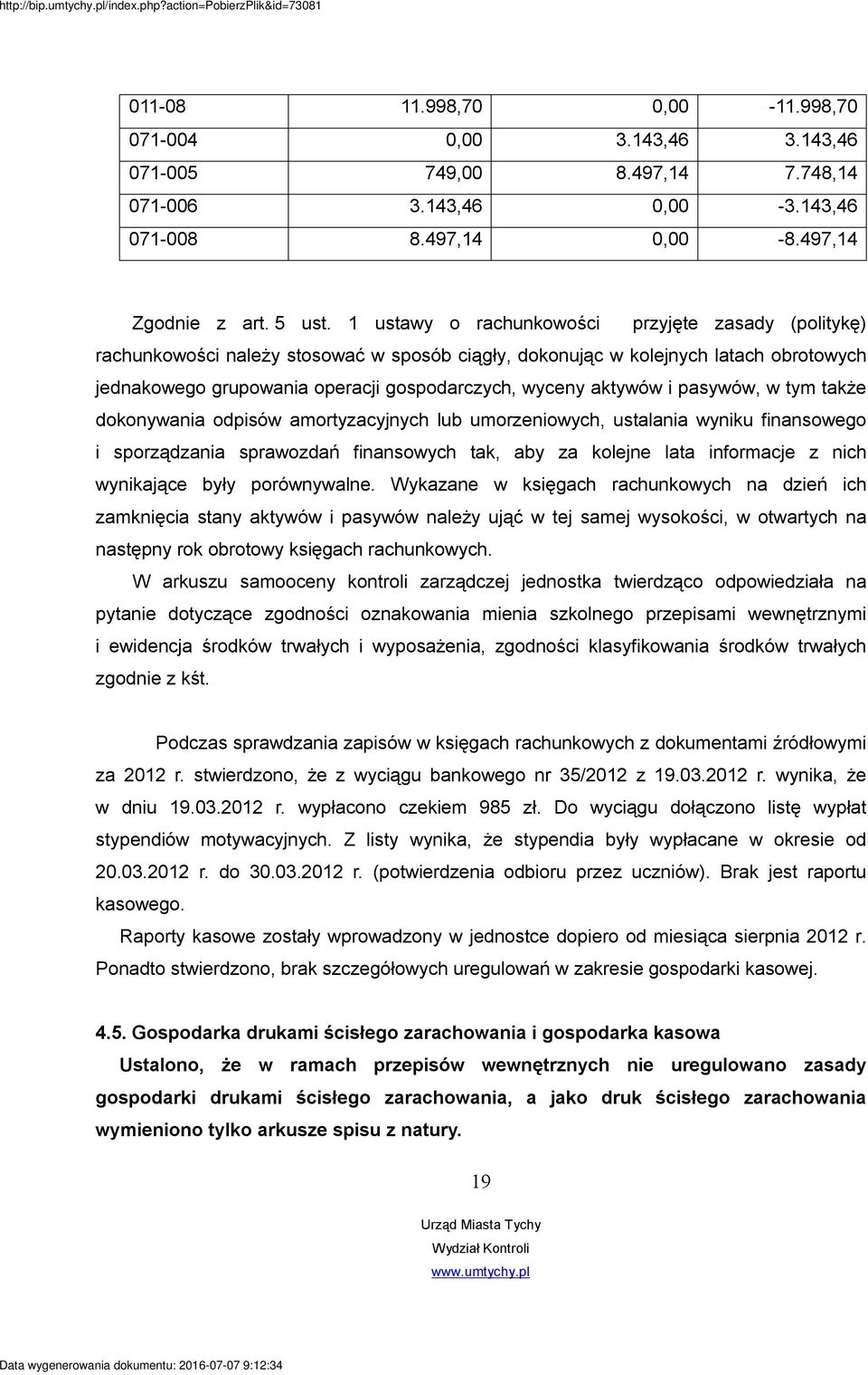 aktywów i pasywów, w tym także dokonywania odpisów amortyzacyjnych lub umorzeniowych, ustalania wyniku finansowego i sporządzania sprawozdań finansowych tak, aby za kolejne lata informacje z nich