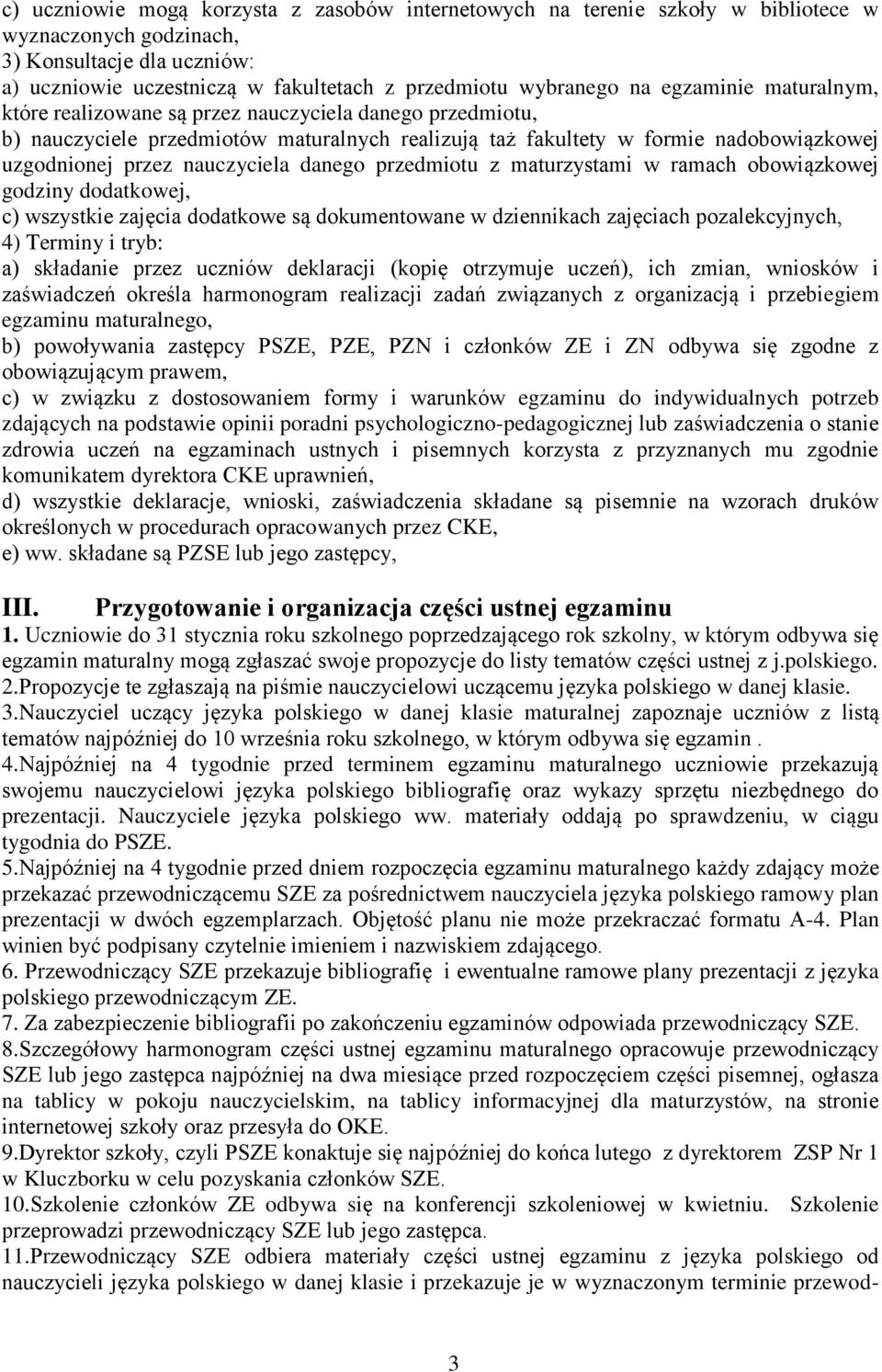 danego przedmiotu z maturzystami w ramach obowiązkowej godziny datkowej, c) wszystkie zajęcia datkowe są kumentowane w dziennikach zajęciach pozalekcyjnych, 4) Terminy i tryb: a) składanie przez