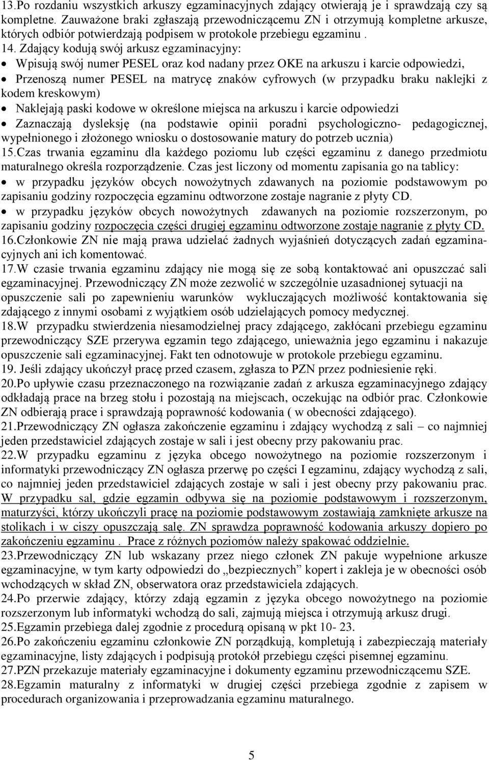 Zdający kodują swój arkusz egzaminacyjny: Wpisują swój numer PESEL oraz kod nadany przez OKE na arkuszu i karcie odpowiedzi, Przenoszą numer PESEL na matrycę znaków cyfrowych (w przypadku braku