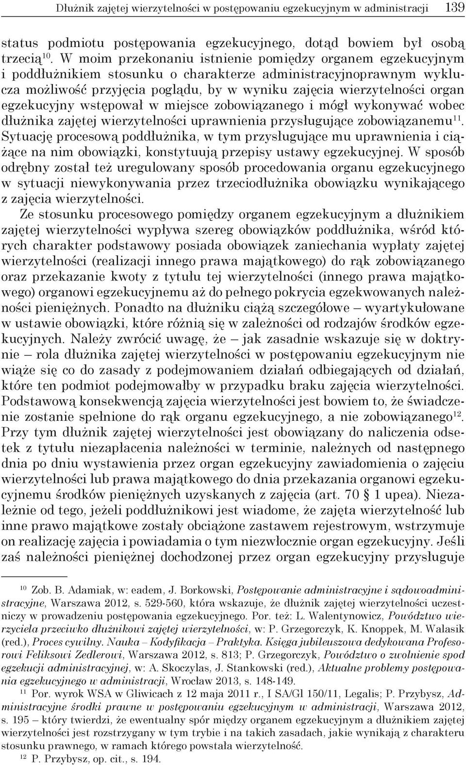 egzekucyjny wstępował w miejsce zobowiązanego i mógł wykonywać wobec dłużnika zajętej wierzytelności uprawnienia przysługujące zobowiązanemu 11.