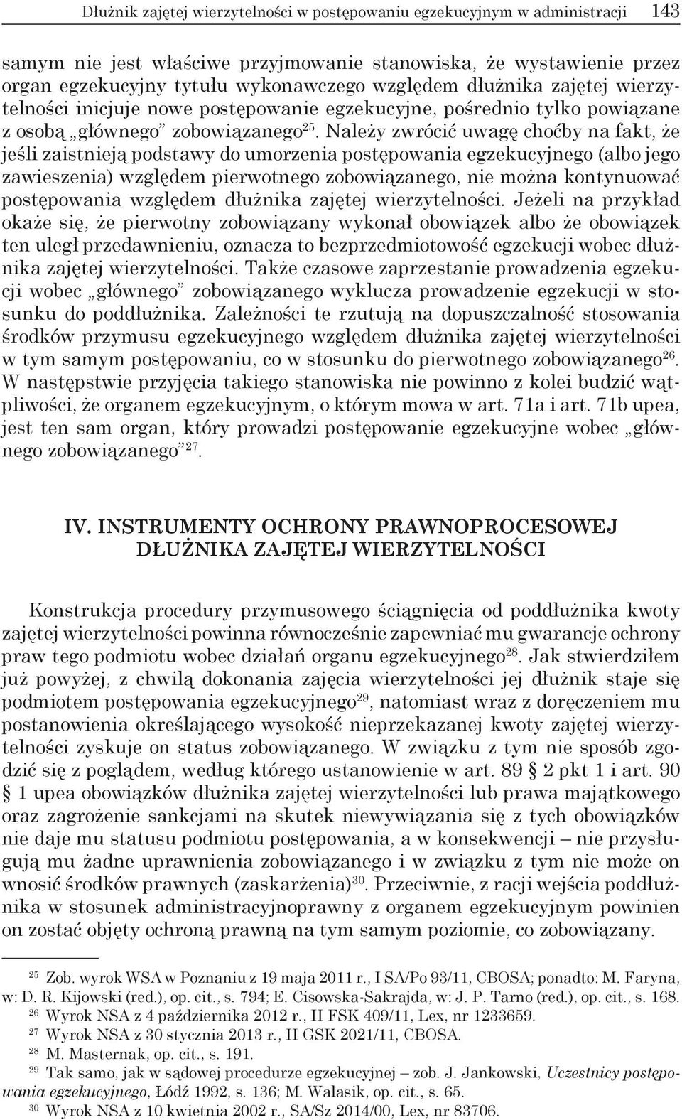 Należy zwrócić uwagę choćby na fakt, że jeśli zaistnieją podstawy do umorzenia postępowania egzekucyjnego (albo jego zawieszenia) względem pierwotnego zobowiązanego, nie można kontynuować