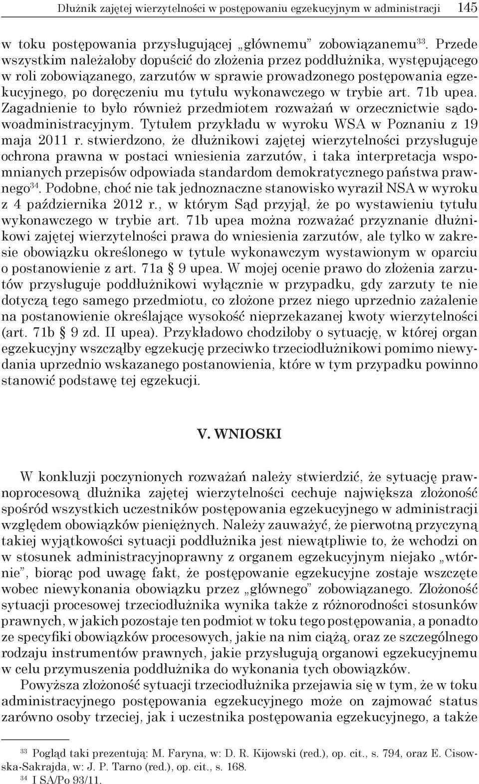 wykonawczego w trybie art. 71b upea. Zagadnienie to było również przedmiotem rozważań w orzecznictwie sądowoadministracyjnym. Tytułem przykładu w wyroku WSA w Poznaniu z 19 maja 2011 r.