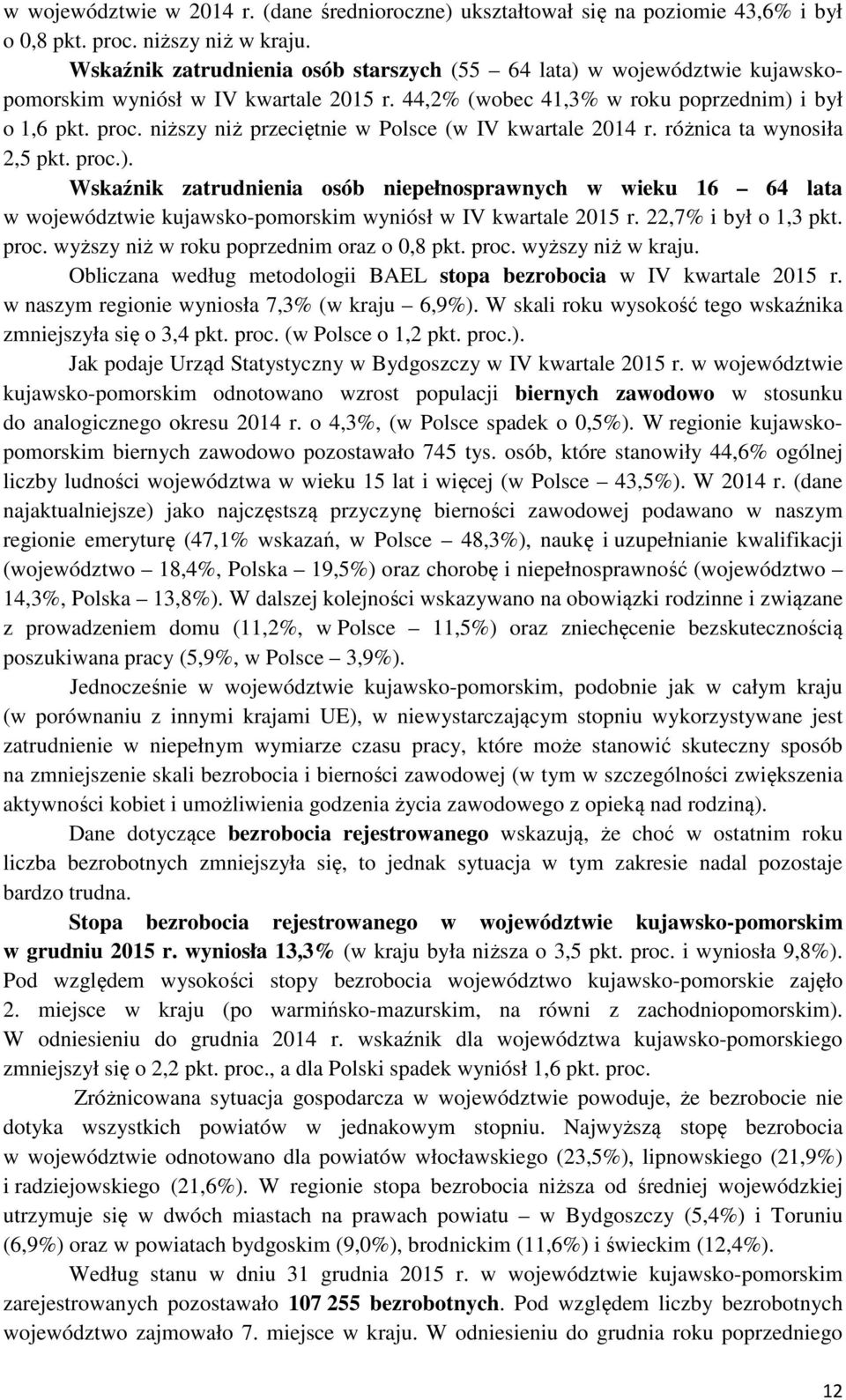 niższy niż przeciętnie w Polsce (w IV kwartale 2014 r. różnica ta wynosiła 2,5 pkt. proc.).