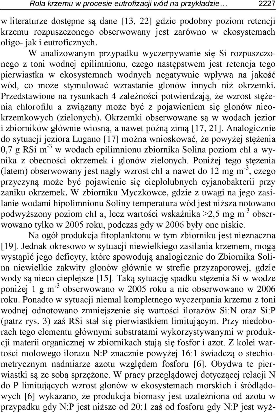 W analizowanym przypadku wyczerpywanie się Si rozpuszczonego z toni wodnej epilimnionu, czego następstwem jest retencja tego pierwiastka w ekosystemach wodnych negatywnie wpływa na jakość wód, co