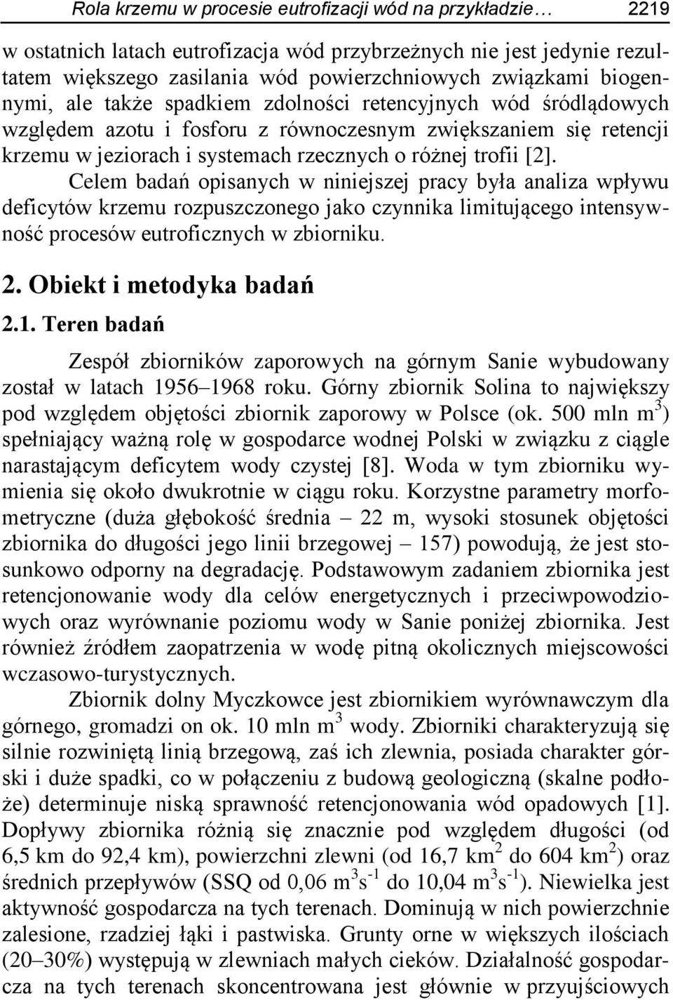 Celem badań opisanych w niniejszej pracy była analiza wpływu deficytów krzemu rozpuszczonego jako czynnika limitującego intensywność procesów eutroficznych w zbiorniku. 2. Obiekt i metodyka badań 2.1.