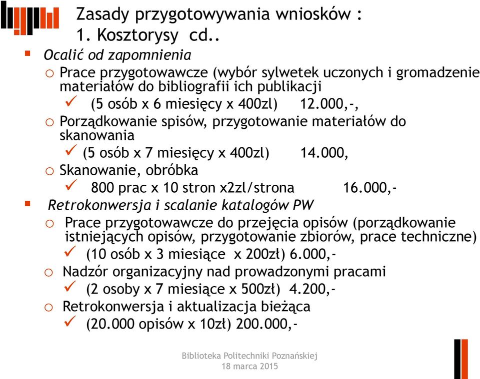 000,-, o Porządkowanie spisów, przygotowanie materiałów do skanowania (5 osób x 7 miesięcy x 400zl) 14.000, o Skanowanie, obróbka 800 prac x 10 stron x2zl/strona 16.