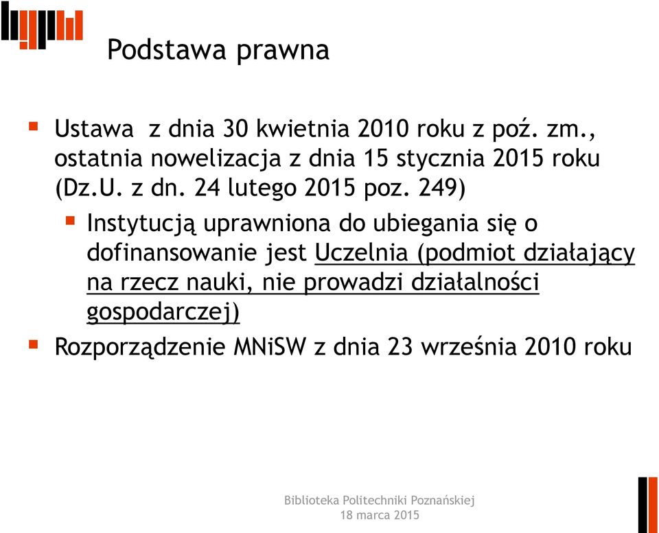 249) Instytucją uprawniona do ubiegania się o dofinansowanie jest Uczelnia (podmiot