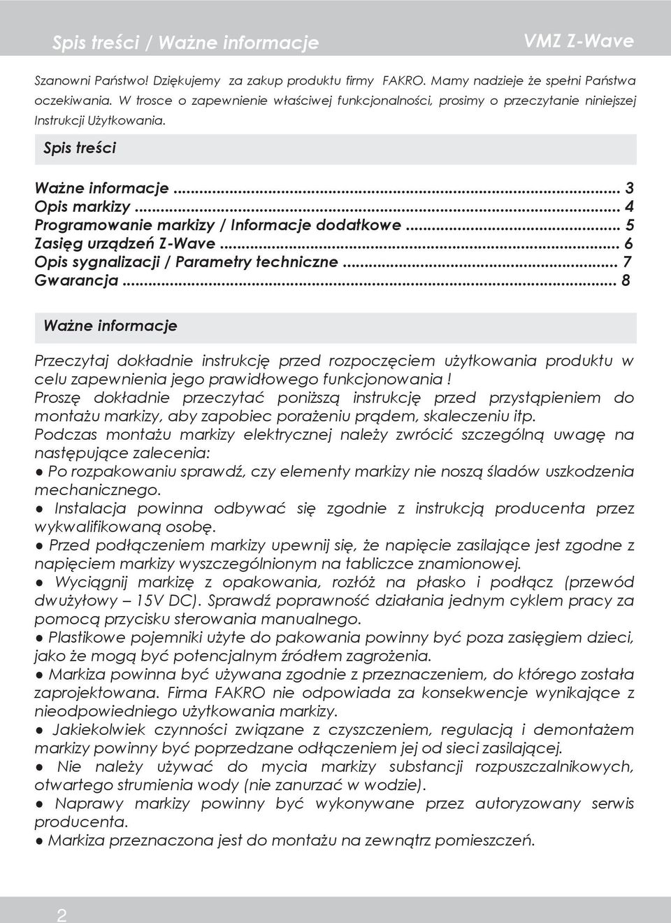 .. 4 Programowanie markizy / Informacje dodatkowe... 5 Zasięg urządzeń Z Wave... 6 Opis sygnalizacji / Parametry techniczne... 7 Gwarancja.