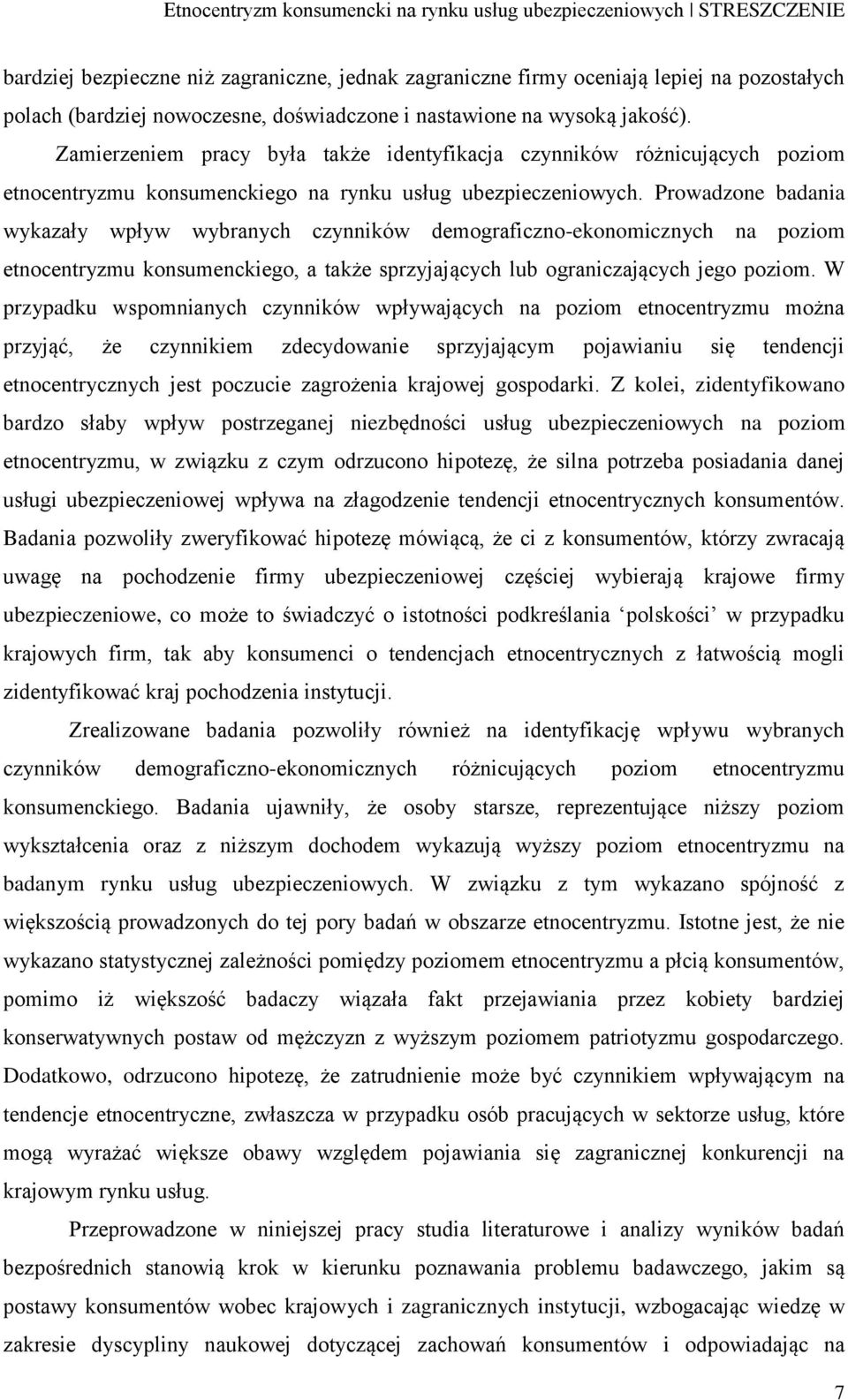 Prowadzone badania wykazały wpływ wybranych czynników demograficzno-ekonomicznych na poziom etnocentryzmu konsumenckiego, a także sprzyjających lub ograniczających jego poziom.