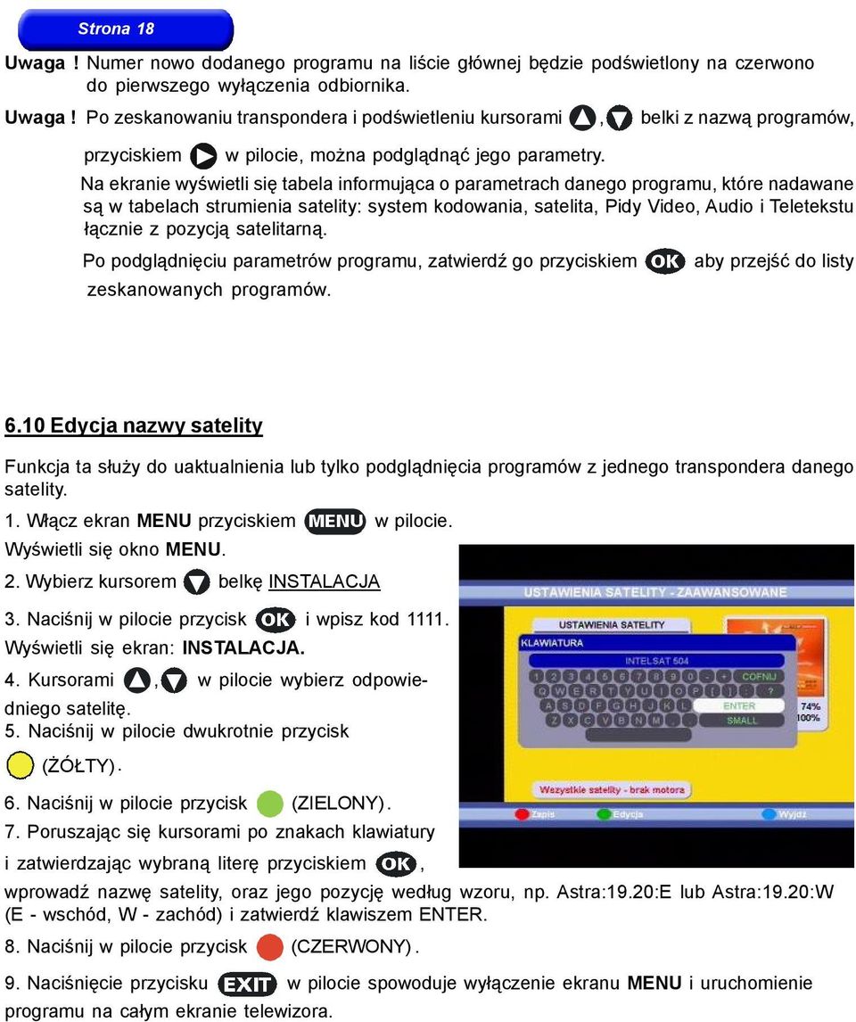 pozycją satelitarną. Po podglądnięciu parametrów programu, zatwierdź go przyciskiem zeskanowanych programów. aby przejść do listy 6.