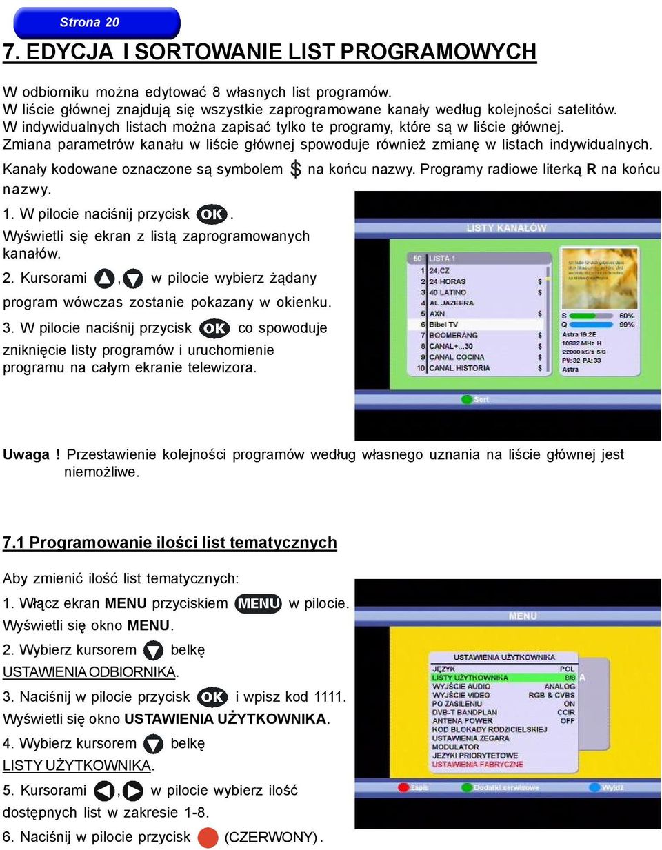 Kanały kodowane oznaczone są symbolem nazwy. 1. W pilocie naciśnij przycisk. Wyświetli się ekran z listą zaprogramowanych kanałów. 2.