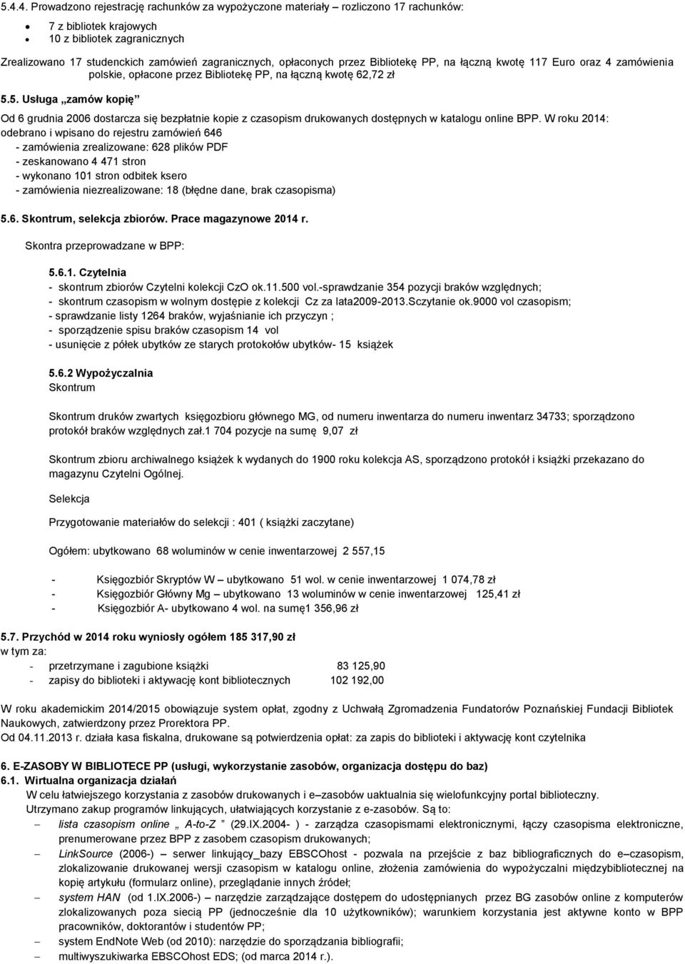 5. Usługa zamów kopię Od 6 grudnia 2006 dostarcza się bezpłatnie kopie z czasopism drukowanych dostępnych w katalogu online BPP.