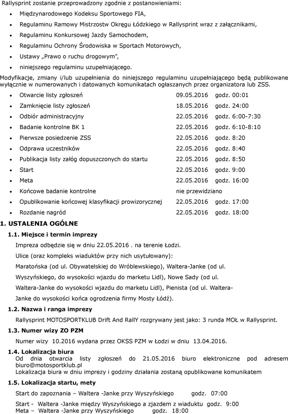 Modyfikacje, zmiany i/lub uzupełnienia do niniejszego regulaminu uzupełniającego będą publikowane wyłącznie w numerowanych i datowanych komunikatach ogłaszanych przez organizatora lub ZSS.